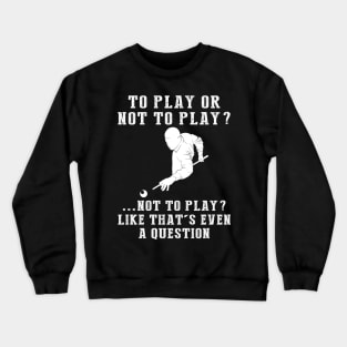 Witty Billiards: To Play or Not to Play? That's Not Even a Question! Crewneck Sweatshirt